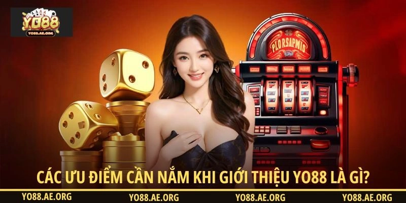 Các ưu điểm cần nắm khi giới thiệu YO88 là gì?