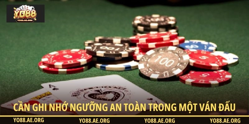 Cần ghi nhớ ngưỡng an toàn trong một ván đấu