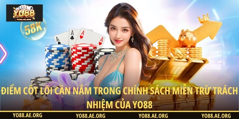 Điểm cốt lõi cần nắm trong chính sách miễn trừ trách nhiệm của YO88