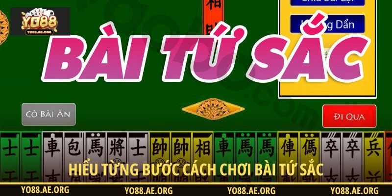 Hiểu từng bước cách chơi bài Tứ Sắc