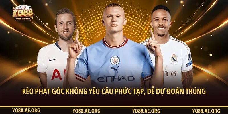 Kèo phạt góc không yêu cầu phức tạp, dễ dự đoán trúng