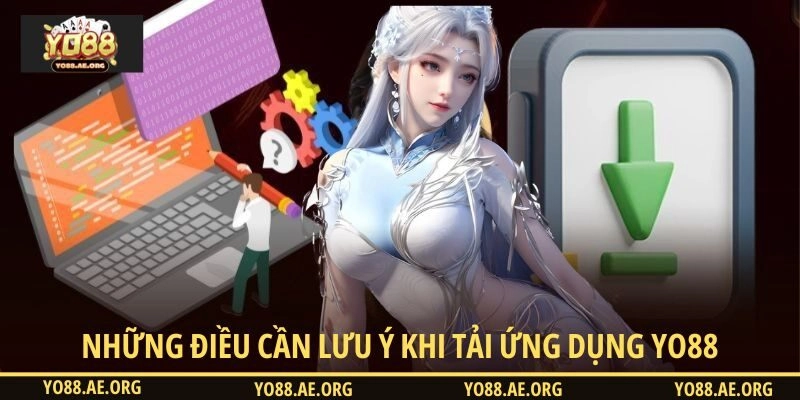 Những điều cần lưu ý khi tải ứng dụng YO88