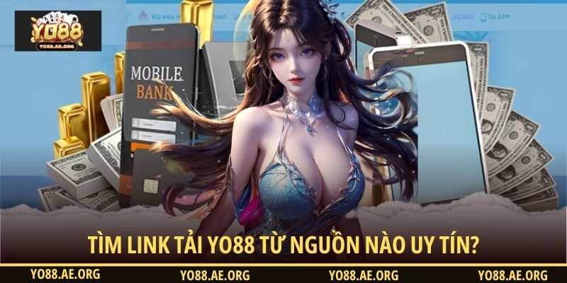 Tìm link tải YO88 từ nguồn nào uy tín?